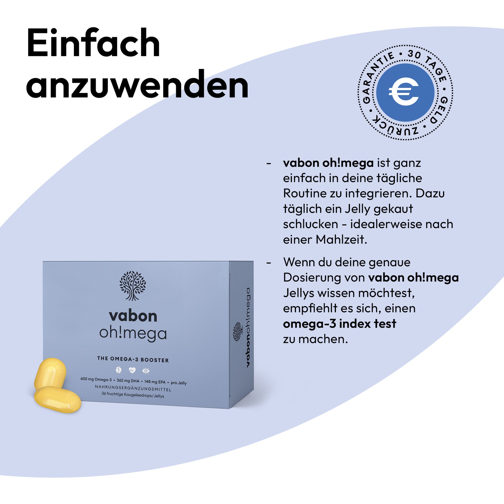 "vabon oh!mega Verpackung mit zwei gelben Jellies. Anwendung: täglich ein Jelly kauen und schlucken, idealerweise nach einer Mahlzeit. Für individuelle Dosierung wird ein omega-3 index test empfohlen. Mit 30-Tage-Geld-zurück-Garantie.