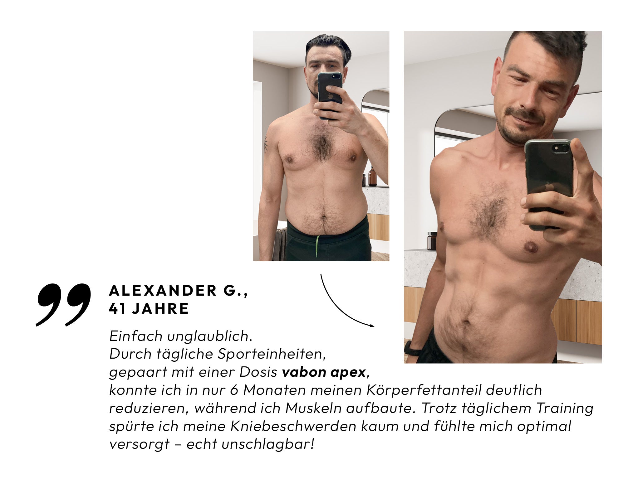 "Vorher-Nachher-Ergebnis eines 41-jährigen Mannes nach 6 Monaten mit vabon apex: sichtbare Reduktion des Körperfettanteils und Muskelaufbau. Erfahrungsbericht über gesteigerte Fitness, weniger Kniebeschwerden und bessere Versorgung durch Nahrungsergänzung.